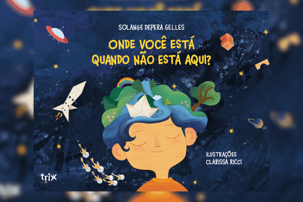 Capa do livro "Onde você está quando não está aqui?", com a ilustração de um menino com os olhos fechados, planeta Terra na cabeça e o espaço sideral ao fundo